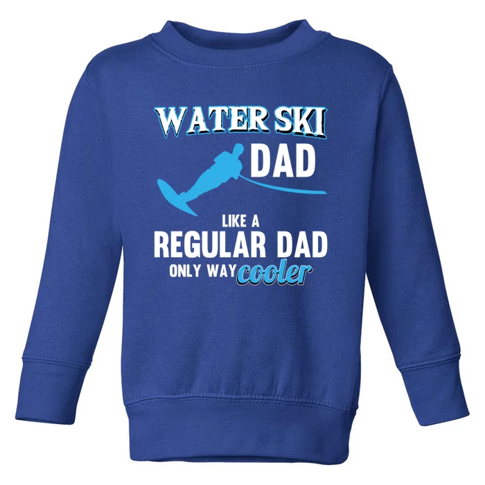 Water Ski Dad Like A Regular Dad Beach Athletes Water Skiing Gift Toddler Sweatshirt