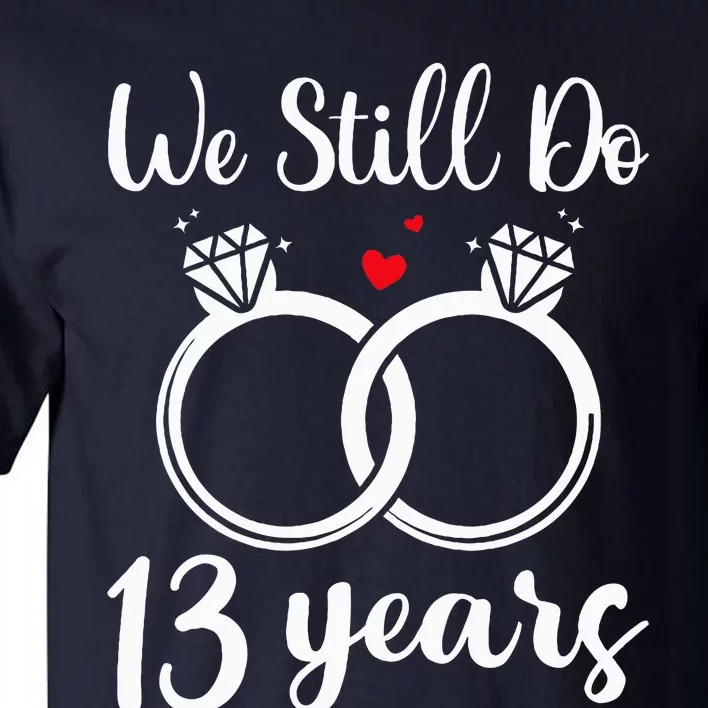 We Still Do 13 Years Husband Wife 13th Wedding Anniversary Tall T-Shirt