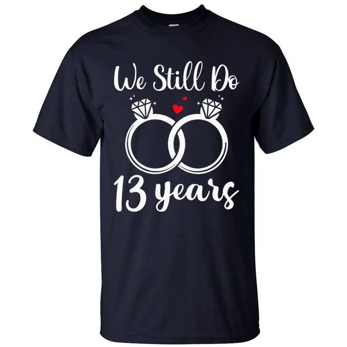 We Still Do 13 Years Husband Wife 13th Wedding Anniversary Tall T-Shirt