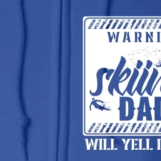 Warning Skiing Dad Will Yell Loudly Skier Father Ski Daddy Gift Full Zip Hoodie