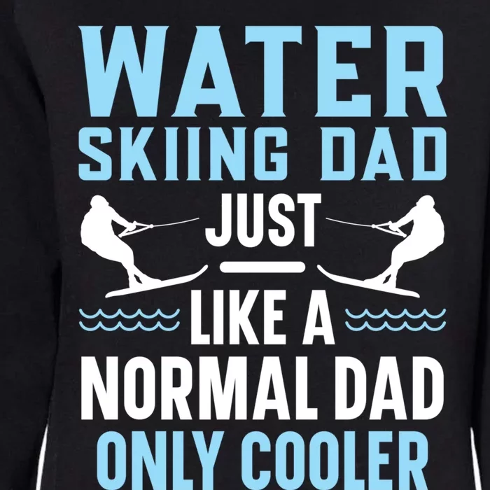 Water Skiing Dad Just Like A Normal Dad Only Cooler Great Gift Womens California Wash Sweatshirt