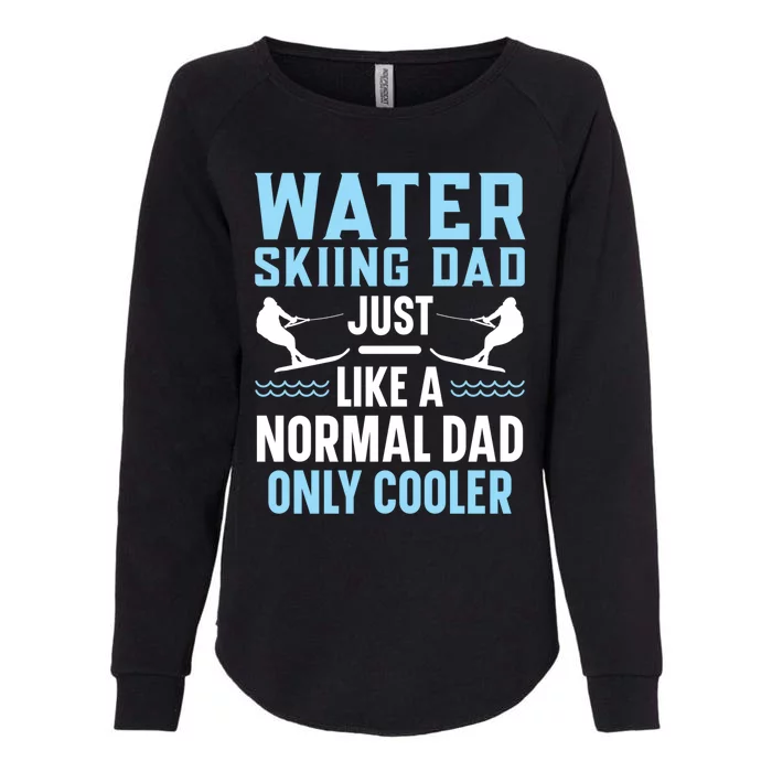 Water Skiing Dad Just Like A Normal Dad Only Cooler Great Gift Womens California Wash Sweatshirt