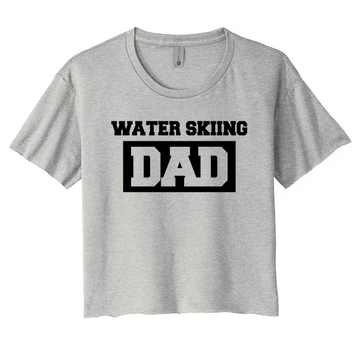 Water Skiing Dad Water Skiing Water Skier Meaningful Gift Women's Crop Top Tee