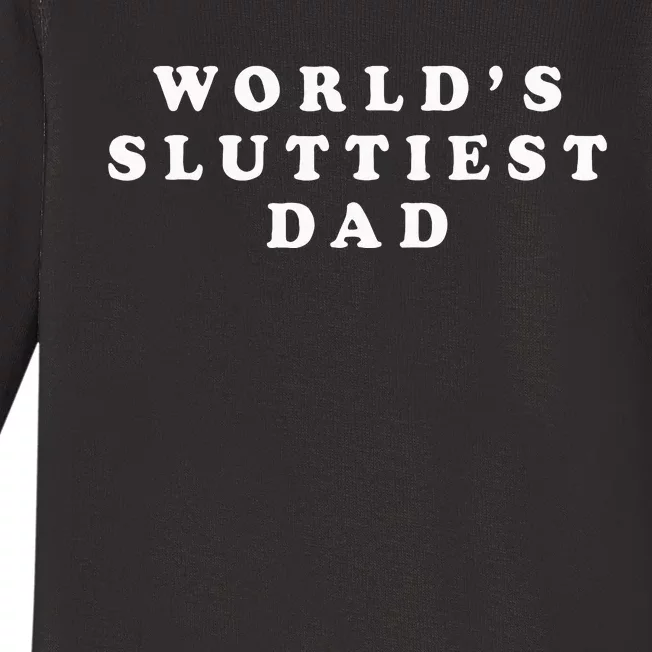 WorldS Sluttiest Dad Funny Fathers Day For Daddy Father Dad Baby Long Sleeve Bodysuit