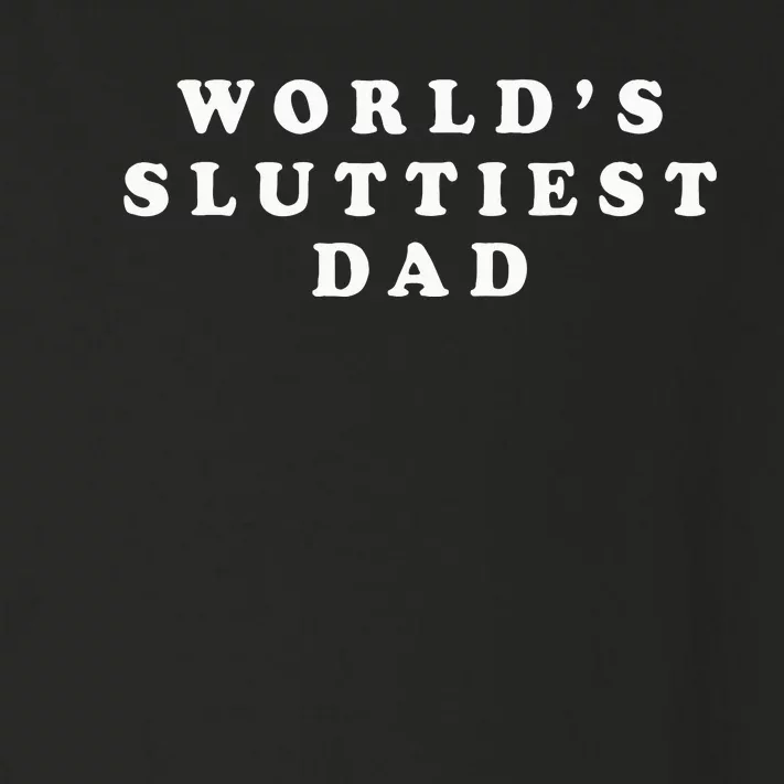 WorldS Sluttiest Dad Funny Fathers Day For Daddy Father Dad Toddler Long Sleeve Shirt