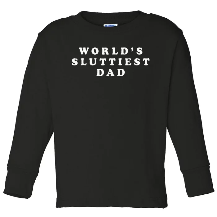 WorldS Sluttiest Dad Funny Fathers Day For Daddy Father Dad Toddler Long Sleeve Shirt