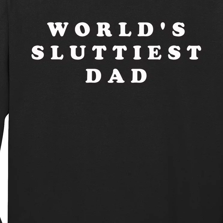 World's Sluttiest Dad Long Sleeve Shirt