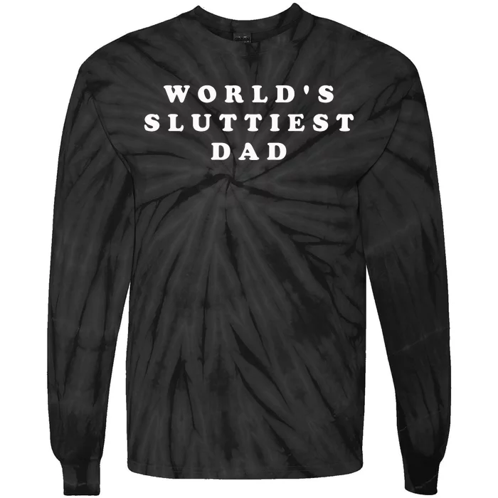 World's Sluttiest Dad Tie-Dye Long Sleeve Shirt