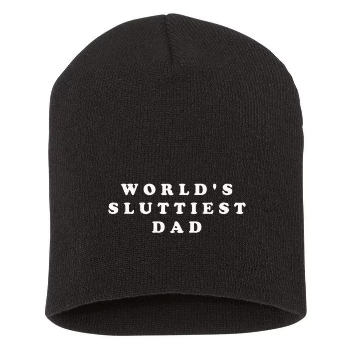 World's Sluttiest Dad Short Acrylic Beanie