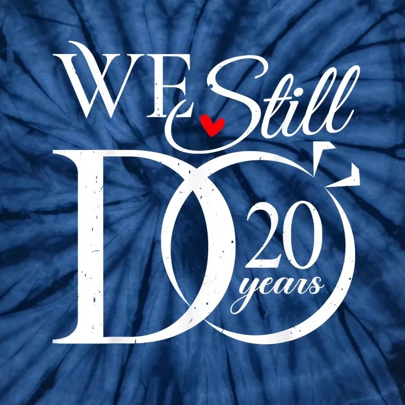 We Still Do 20 Years Funny Couple 20th Wedding Anniversary Tie-Dye T-Shirt