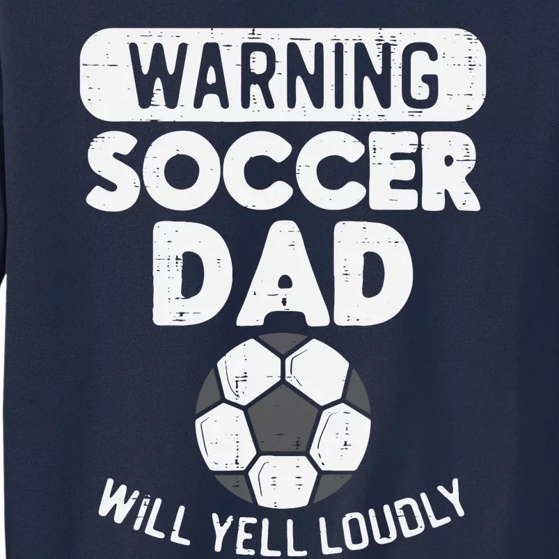 Warning Soccer Dad Yell Loudly Funny Football Daddy Papa Tall Sweatshirt