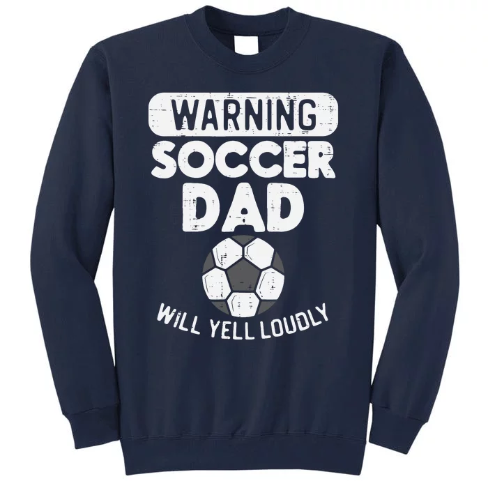 Warning Soccer Dad Yell Loudly Funny Football Daddy Papa Tall Sweatshirt