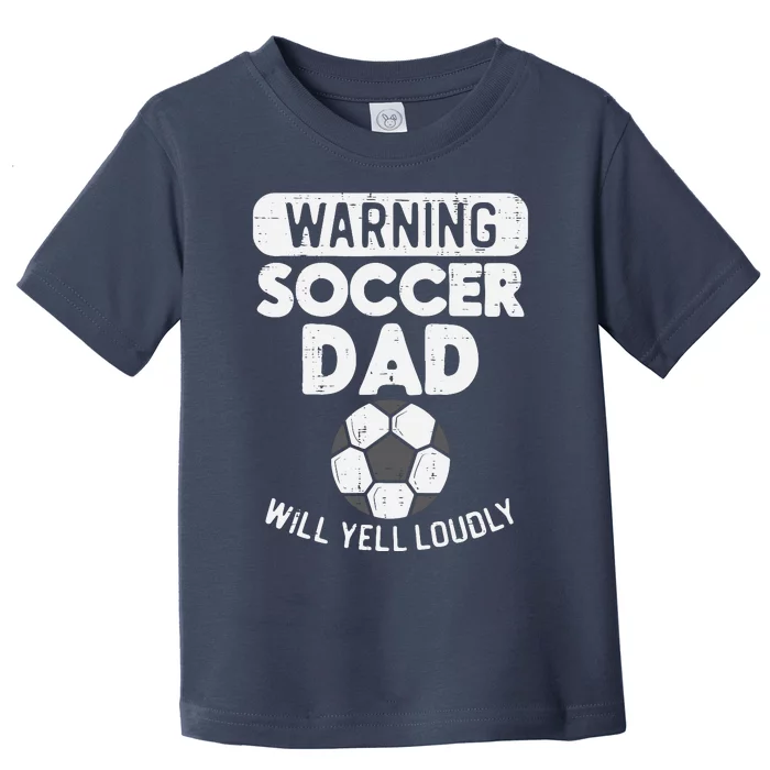 Warning Soccer Dad Yell Loudly Funny Football Daddy Papa Toddler T-Shirt