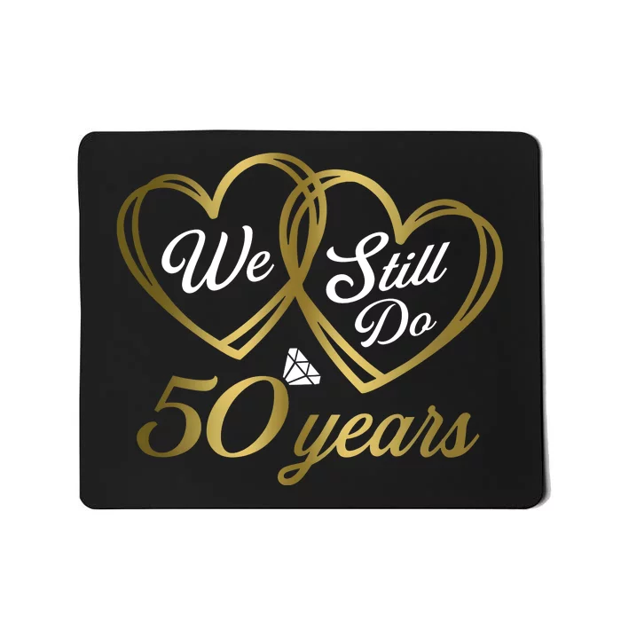 We Still Do 50 Years 50th Wedding Anniversary Mousepad