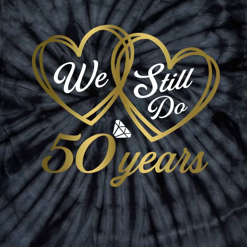 We Still Do 50 Years 50th Wedding Anniversary Tie-Dye T-Shirt