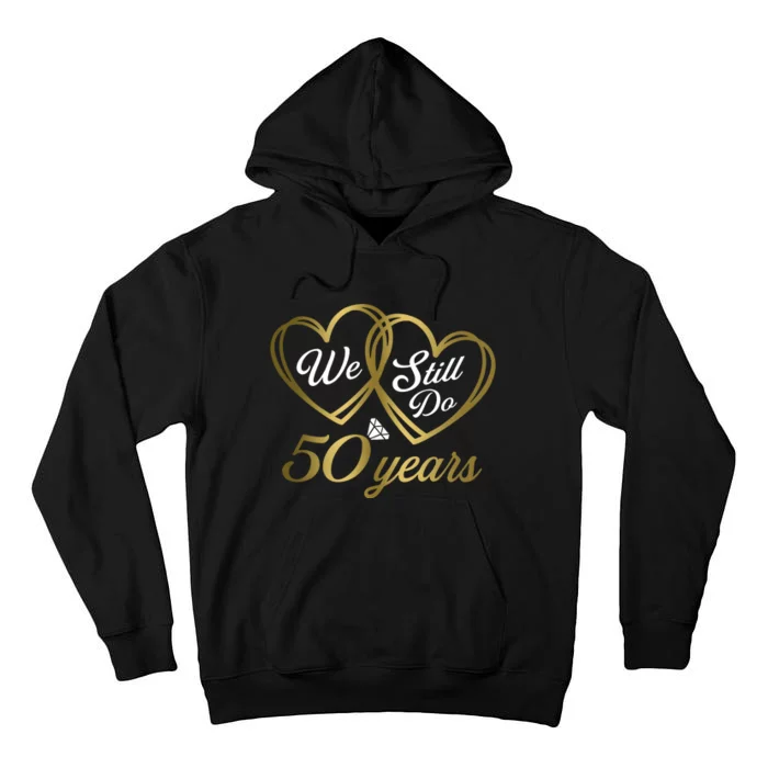 We Still Do 50 Years 50th Wedding Anniversary Tall Hoodie