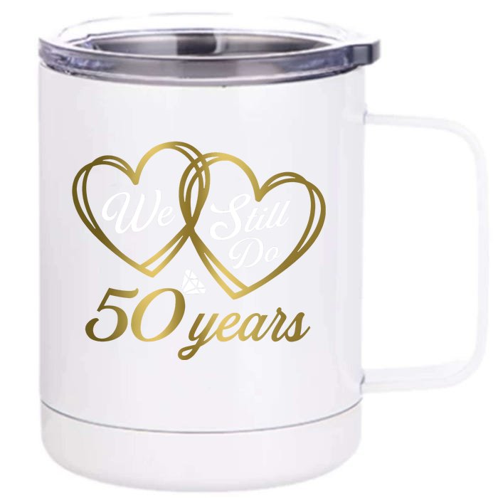 We Still Do 50 Years 50th Wedding Anniversary Front & Back 12oz Stainless Steel Tumbler Cup