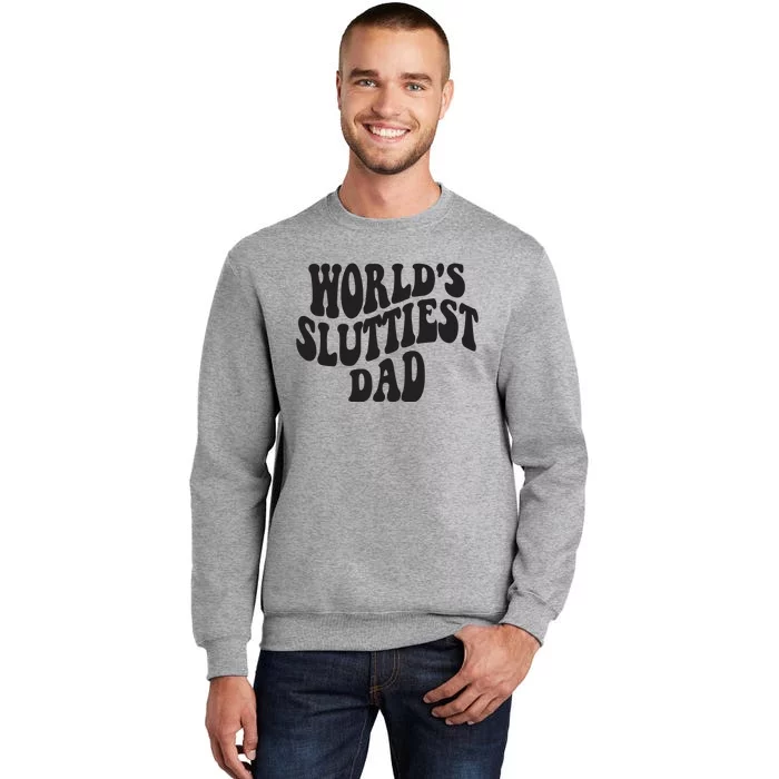 World's Sluttiest Dad Funny Fathers Day For Daddy Father Dad Tall Sweatshirt