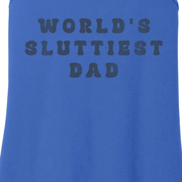 WorldS Sluttiest Dad Funny FatherS Day Meaningful Gift Ladies Essential Tank