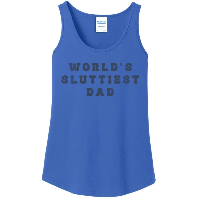 WorldS Sluttiest Dad Funny FatherS Day Meaningful Gift Ladies Essential Tank