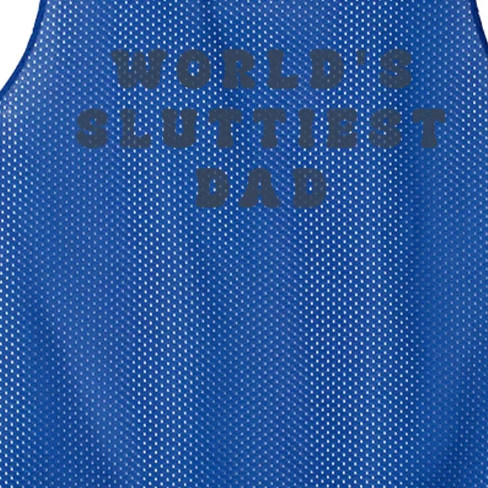 WorldS Sluttiest Dad Funny FatherS Day Meaningful Gift Mesh Reversible Basketball Jersey Tank