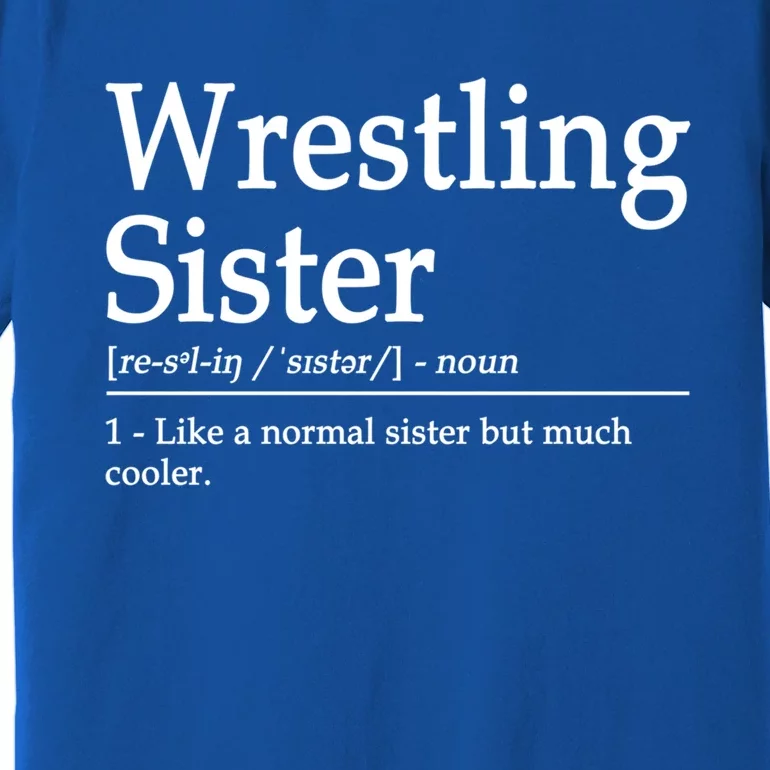 Wrestling Sister Definition Wrestle Sister Wrestling Great Gift Premium T-Shirt