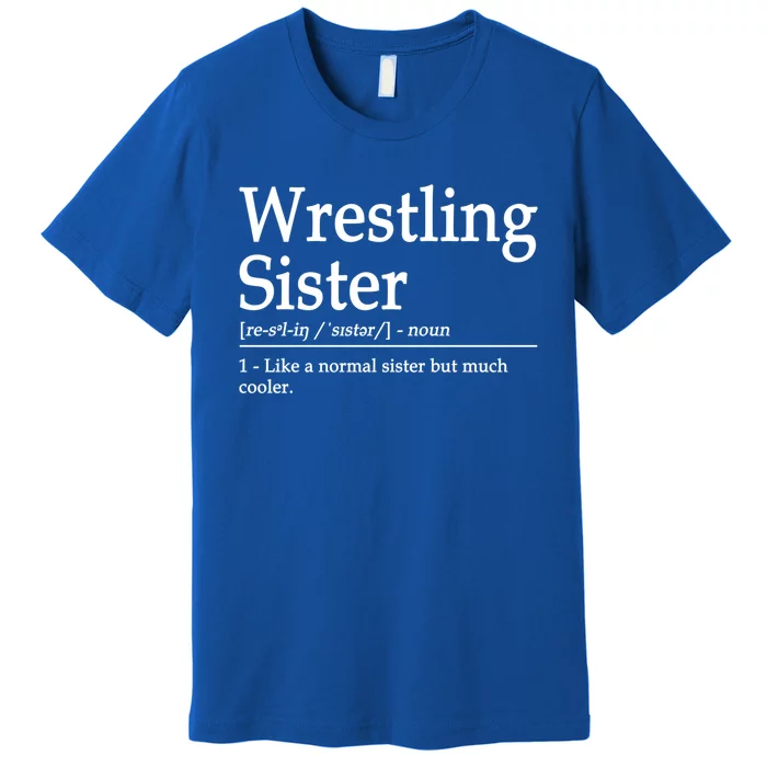 Wrestling Sister Definition Wrestle Sister Wrestling Great Gift Premium T-Shirt