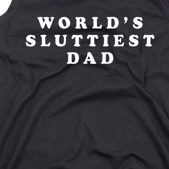 Worlds Sluttiest Dad Funny Fathers Day For Daddy Father Dad Tank Top