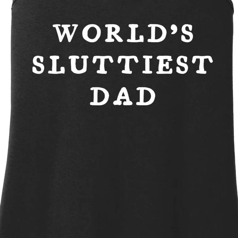 World’S Sluttiest Dad Funny For Daddy Father Day Ladies Essential Tank