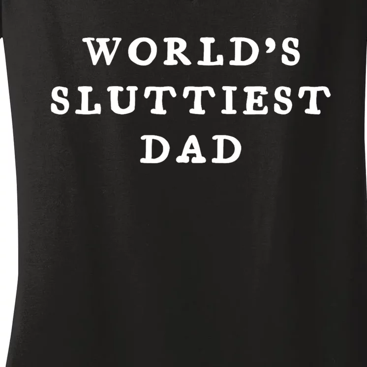 World’S Sluttiest Dad Funny For Daddy Father Day Women's V-Neck T-Shirt