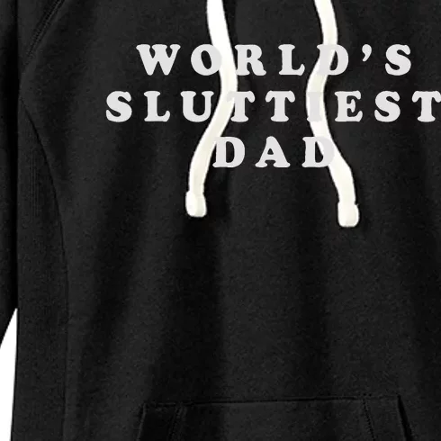 Worlds Sluttiest Dad Funny Fathers Day For Daddy Father Dad Women's Fleece Hoodie