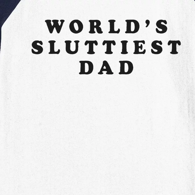 Worlds Sluttiest Dad Funny Fathers Day For Daddy Father Dad Baseball Sleeve Shirt