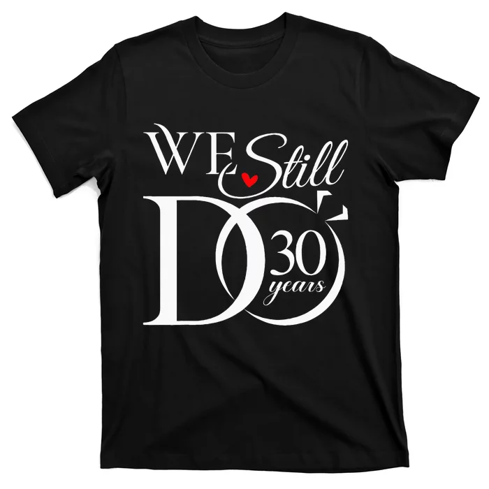 We Still Do 30 Years Funny Couple 30th Wedding Anniversary T-Shirt