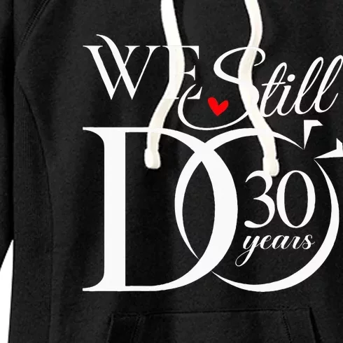 We Still Do 30 Years Funny Couple 30th Wedding Anniversary Women's Fleece Hoodie