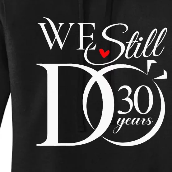 We Still Do 30 Years Funny Couple 30th Wedding Anniversary Women's Pullover Hoodie