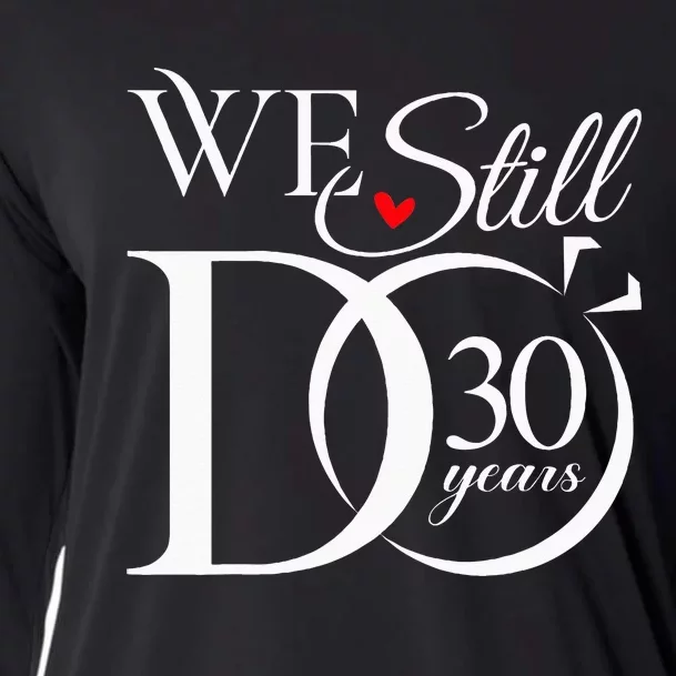 We Still Do 30 Years Funny Couple 30th Wedding Anniversary Cooling Performance Long Sleeve Crew