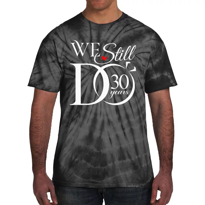 We Still Do 30 Years Funny Couple 30th Wedding Anniversary Tie-Dye T-Shirt