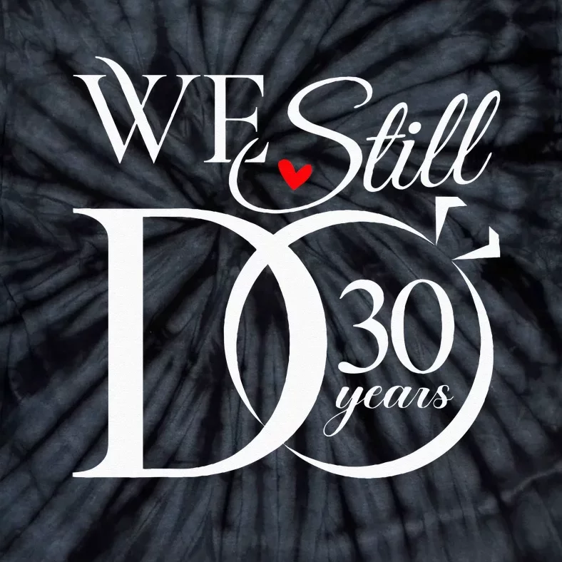 We Still Do 30 Years Funny Couple 30th Wedding Anniversary Tie-Dye T-Shirt