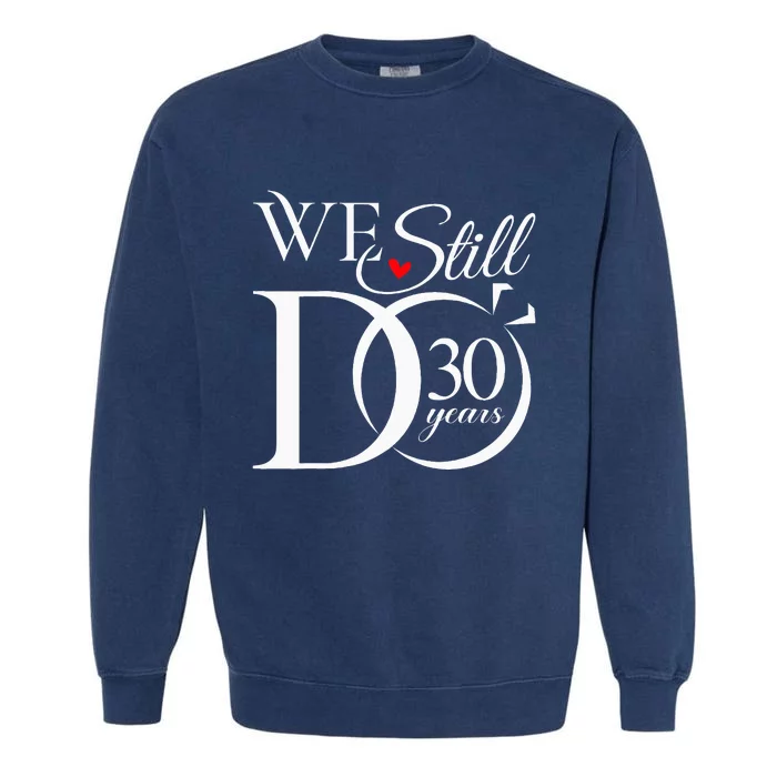 We Still Do 30 Years Funny Couple 30th Wedding Anniversary Garment-Dyed Sweatshirt