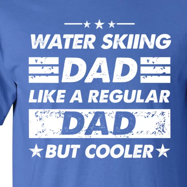 Water Skiing Dad Like A Regular Dad Funny Water Skiing Gift Tall T-Shirt