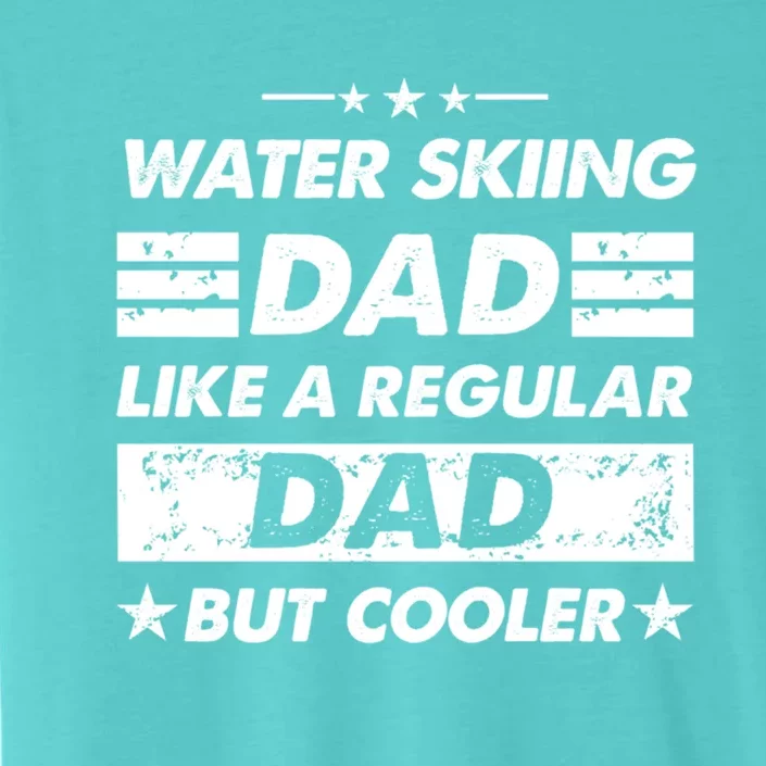 Water Skiing Dad Like A Regular Dad Funny Water Skiing Gift ChromaSoft Performance T-Shirt