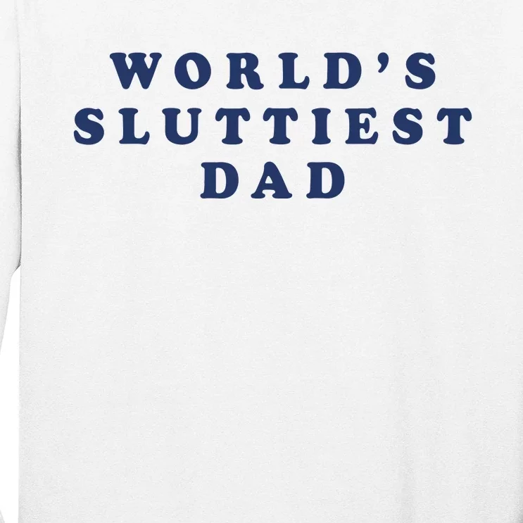 World's Sluttiest Dad Long Sleeve Shirt