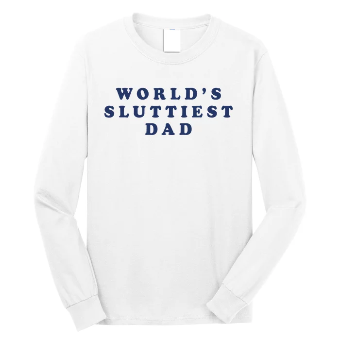 World's Sluttiest Dad Long Sleeve Shirt