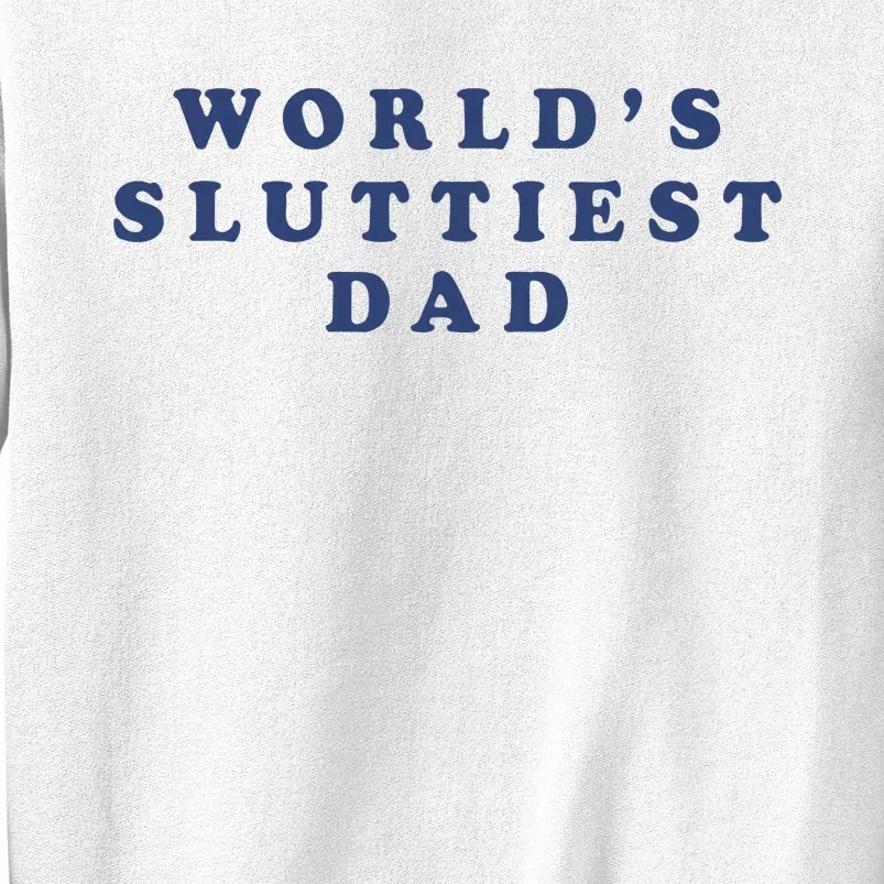 WorldS Sluttiest Dad Sweatshirt