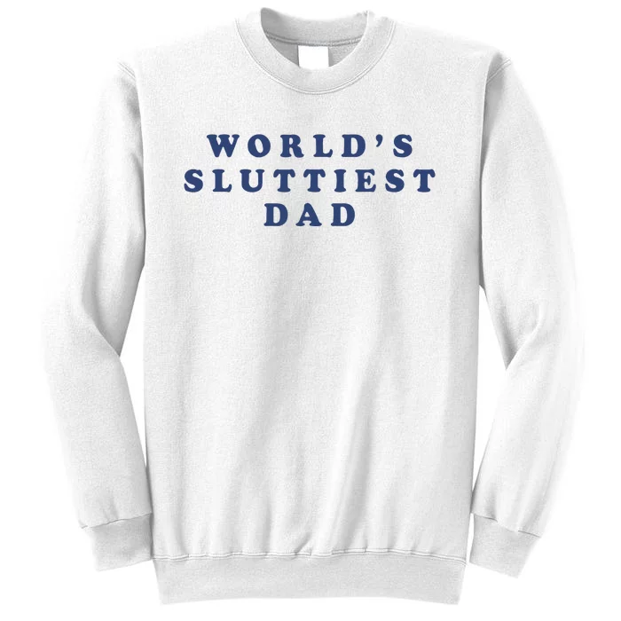 WorldS Sluttiest Dad Sweatshirt