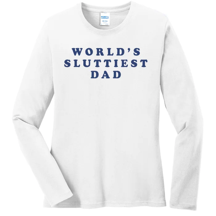 WorldS Sluttiest Dad Ladies Long Sleeve Shirt