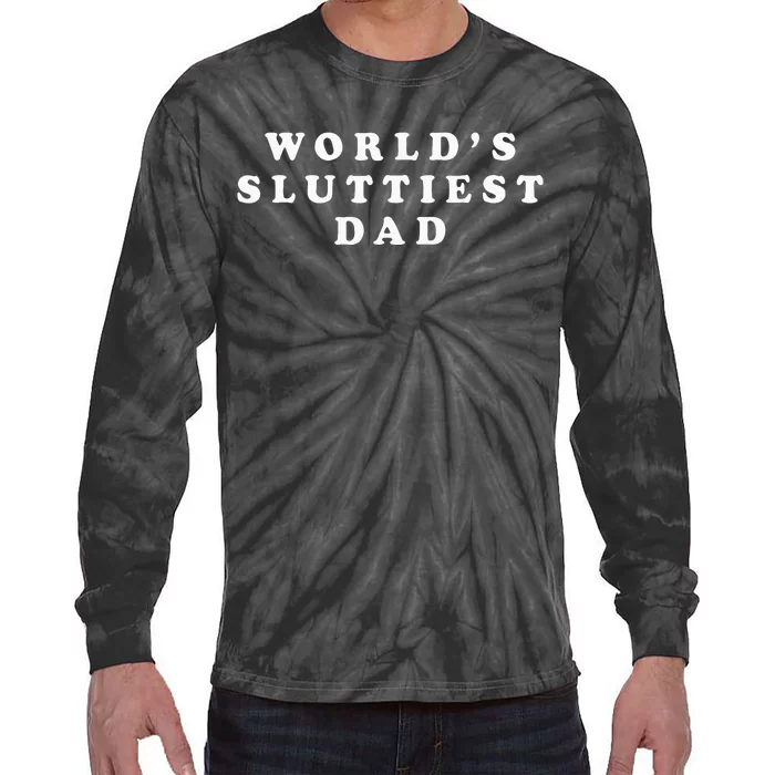 Worlds Sluttiest Dad Funny For Daddy Tie-Dye Long Sleeve Shirt