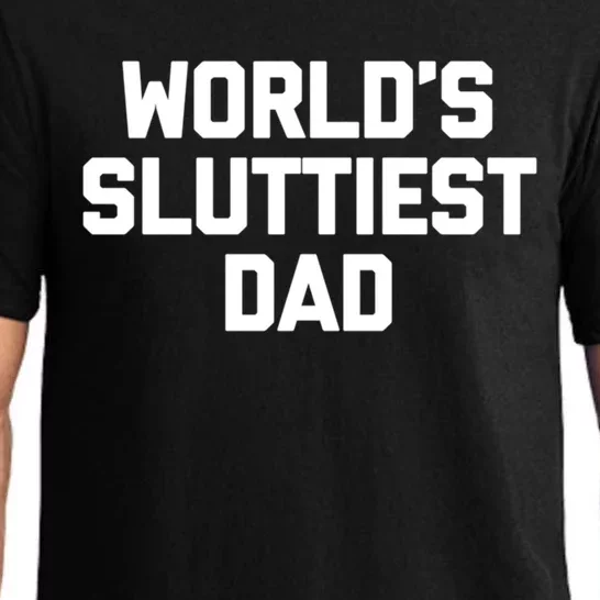 Worlds Sluttiest Dad Funny Saying Sarcastic Cool Sexy Dad Cool Gift Pajama Set