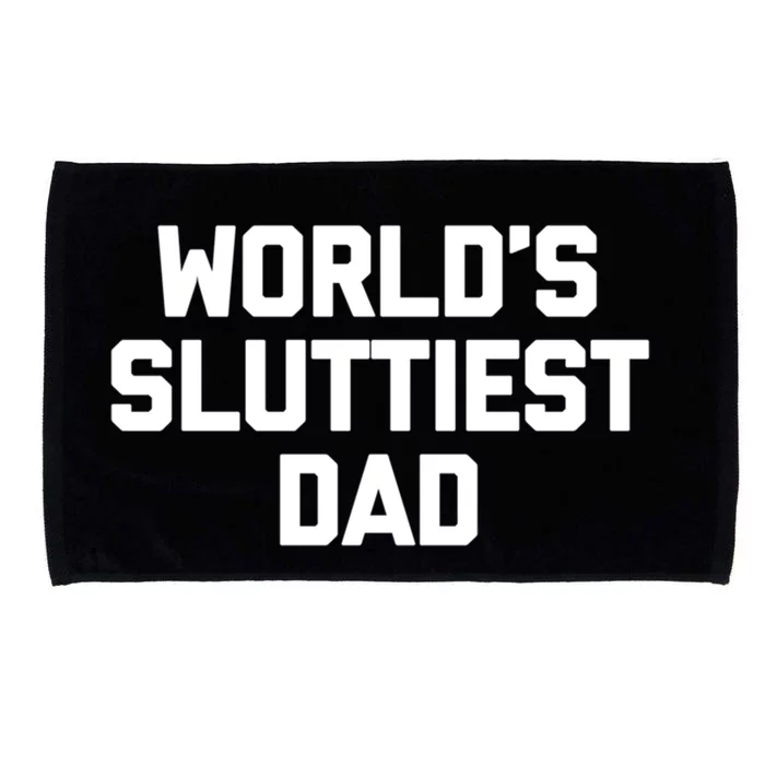 Worlds Sluttiest Dad Funny Saying Sarcastic Cool Sexy Dad Cool Gift Microfiber Hand Towel