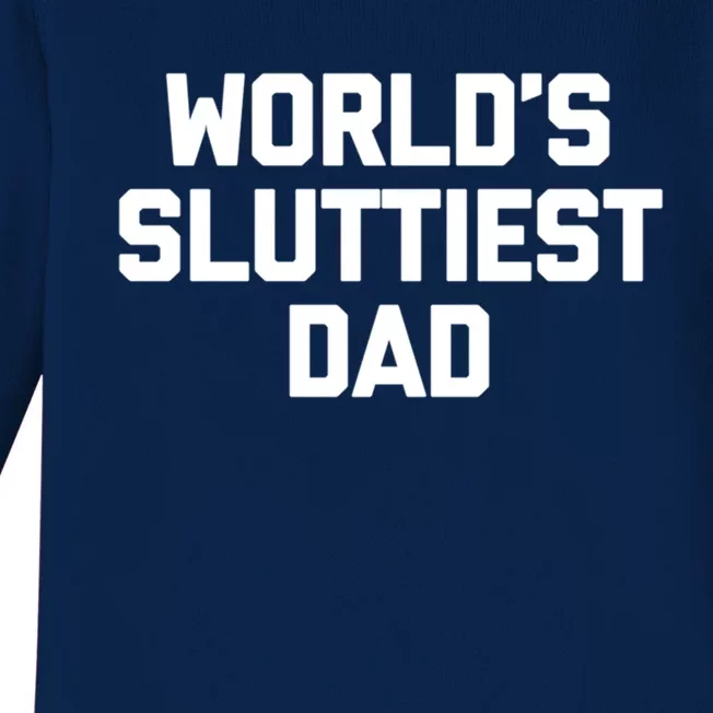 Worlds Sluttiest Dad Funny Saying Sarcastic Cool Sexy Dad Cool Gift Baby Long Sleeve Bodysuit